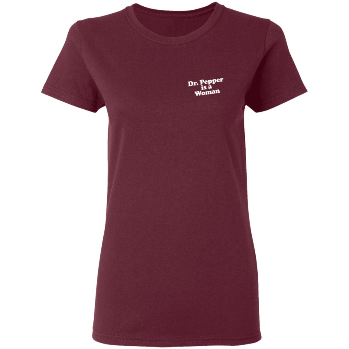 Dr Pepper is a Woman T Shirt Dr Pepper is a Woman T Shirt