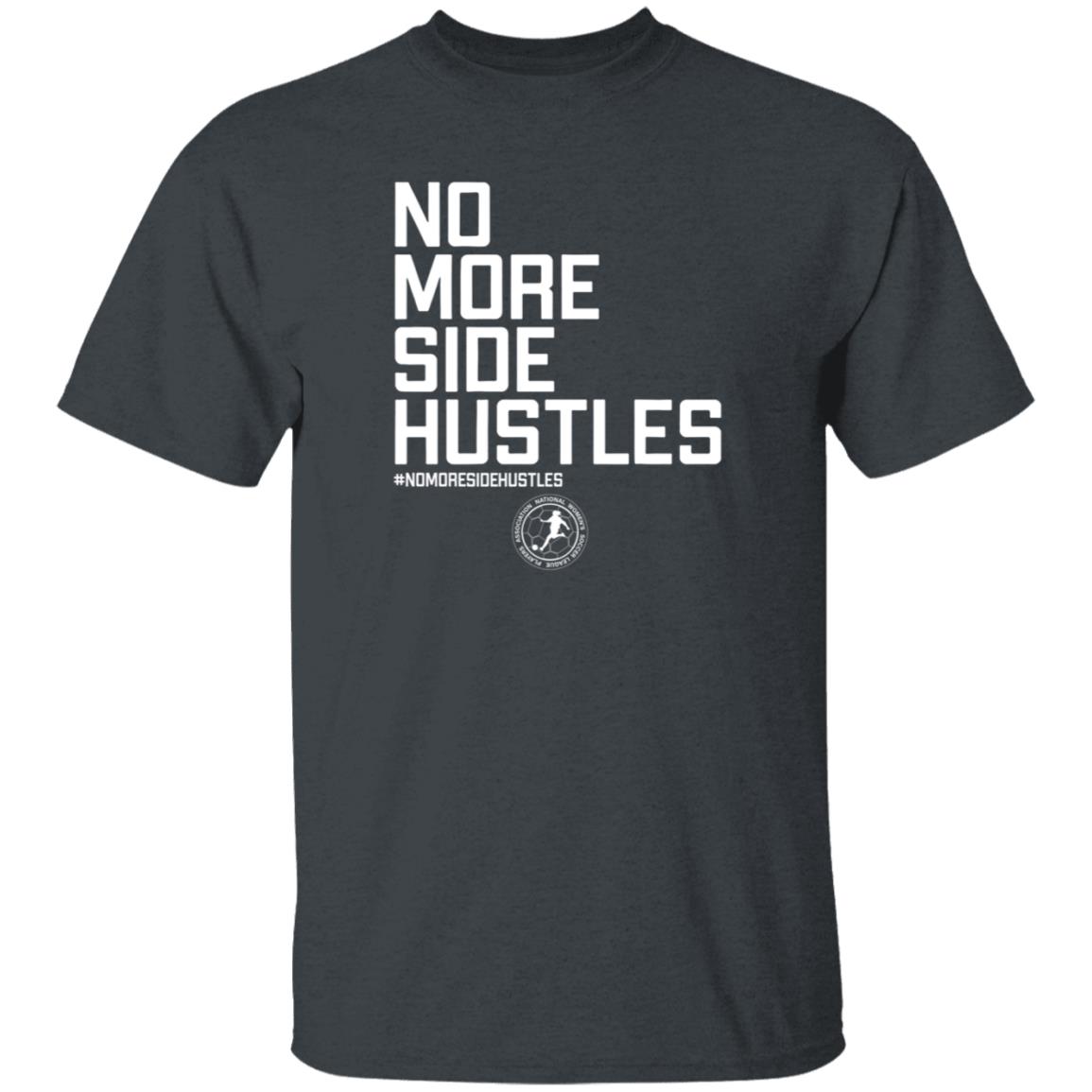 No More Side Hustles Breakingt T Shirt National Women's Soccer League Players Association No More Side Hustles Breakingt T Shirt National Women's Soccer League Players Association