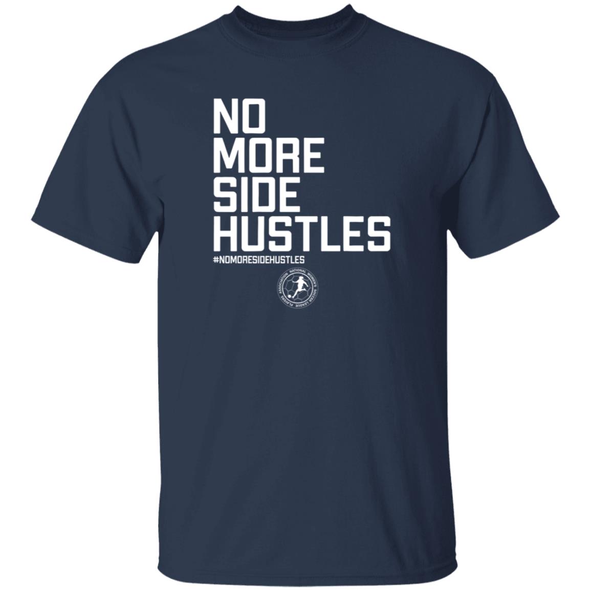No More Side Hustles Breakingt T Shirt National Women's Soccer League Players Association No More Side Hustles Breakingt T Shirt National Women's Soccer League Players Association