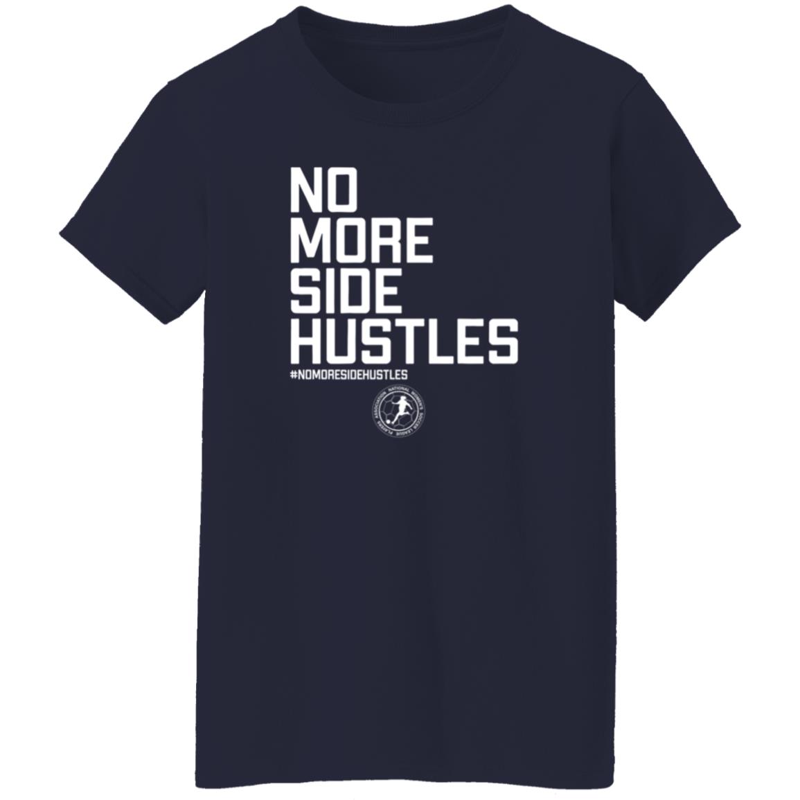 No More Side Hustles Breakingt T Shirt National Women's Soccer League Players Association No More Side Hustles Breakingt T Shirt National Women's Soccer League Players Association