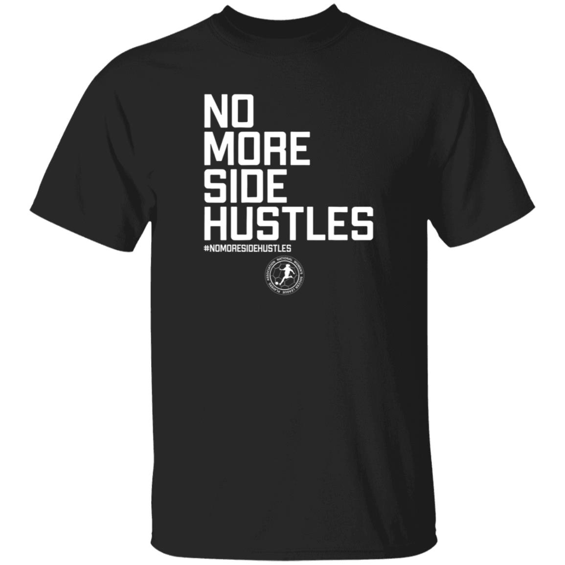 No More Side Hustles Breakingt T Shirt National Women's Soccer League Players Association No More Side Hustles Breakingt T Shirt National Women's Soccer League Players Association