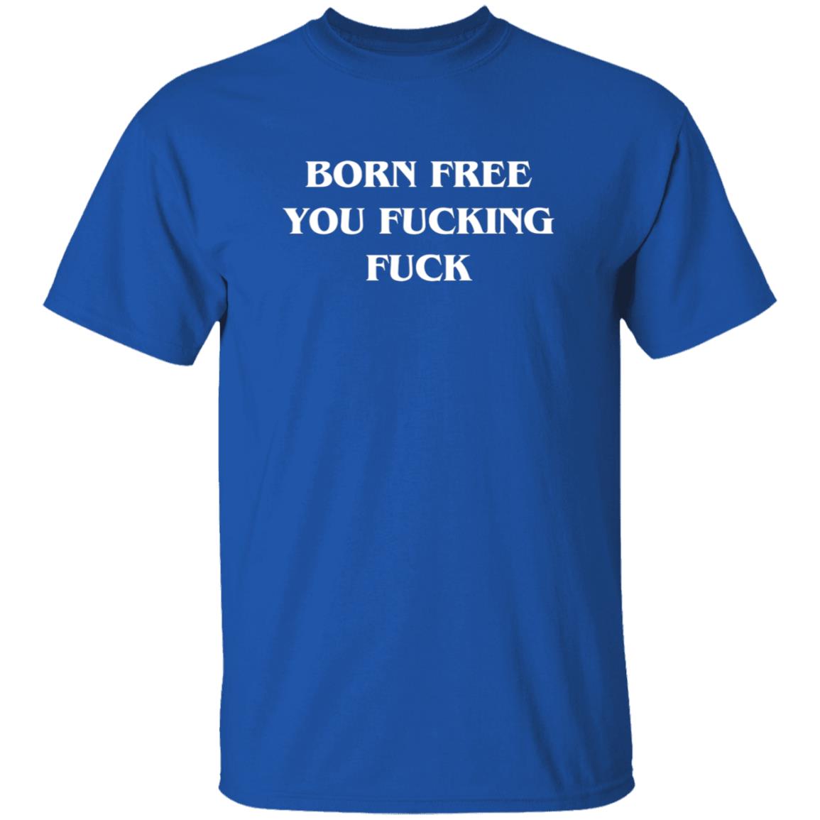 Alex O'Neill Born Free You Fucking Fuck Shirt Alex O'Neill Born Free You Fucking Fuck Shirt