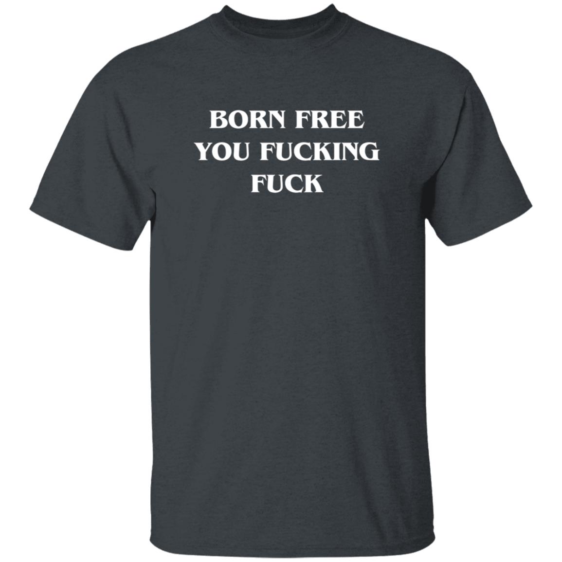 Alex O'Neill Born Free You Fucking Fuck Shirt Alex O'Neill Born Free You Fucking Fuck Shirt