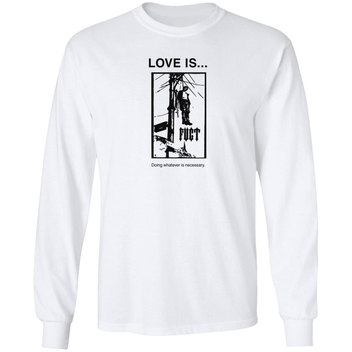 Fuct Merch Love Is... Doing Whatever Is Necessary Shirt Fuct Merch Love Is... Doing Whatever Is Necessary Shirt