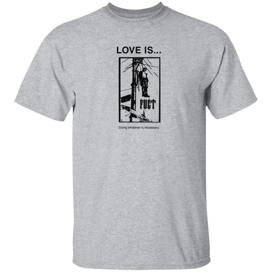 Fuct Merch Love Is... Doing Whatever Is Necessary Shirt Fuct Merch Love Is... Doing Whatever Is Necessary Shirt