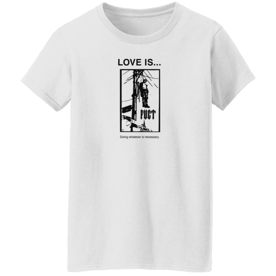 Fuct Merch Love Is... Doing Whatever Is Necessary Shirt Fuct Merch Love Is... Doing Whatever Is Necessary Shirt