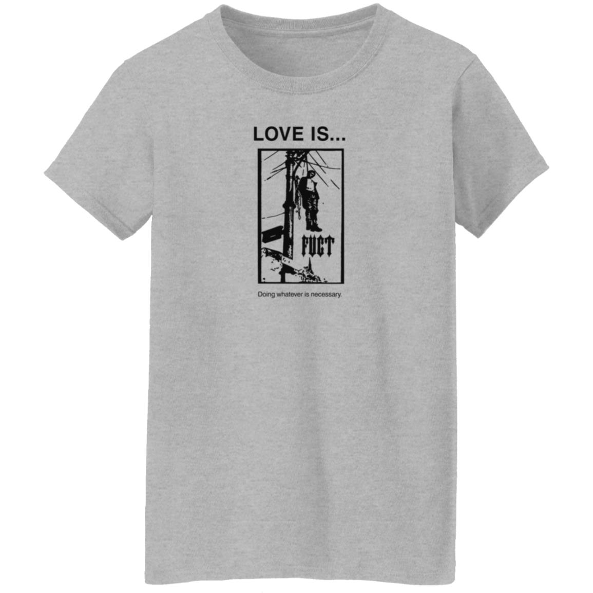 Fuct Merch Love Is... Doing Whatever Is Necessary Shirt Fuct Merch Love Is... Doing Whatever Is Necessary Shirt