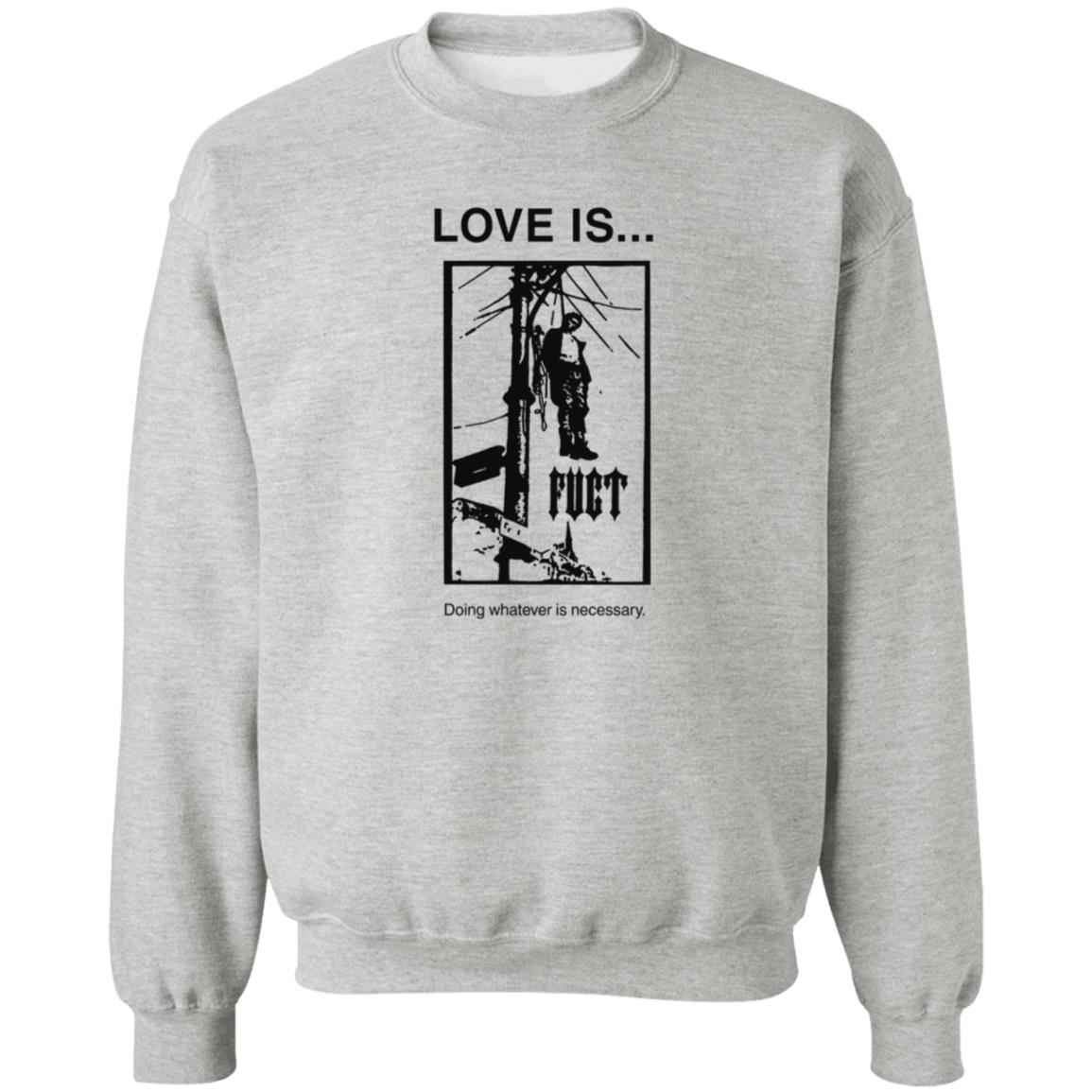 Fuct Merch Love Is... Doing Whatever Is Necessary Shirt Fuct Merch Love Is... Doing Whatever Is Necessary Shirt