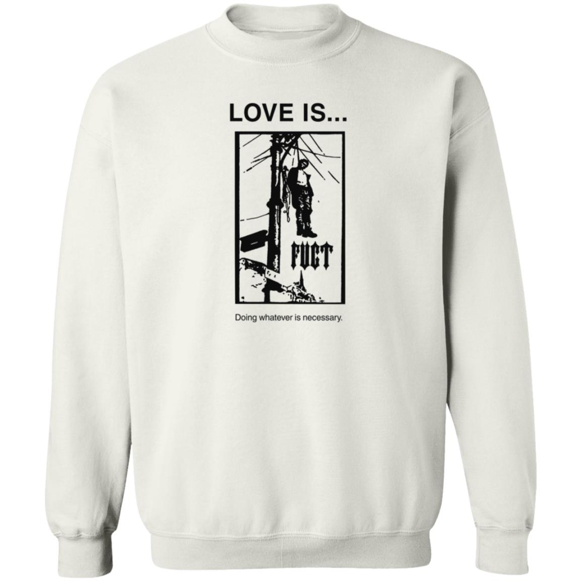 Fuct Merch Love Is... Doing Whatever Is Necessary Shirt Fuct Merch Love Is... Doing Whatever Is Necessary Shirt