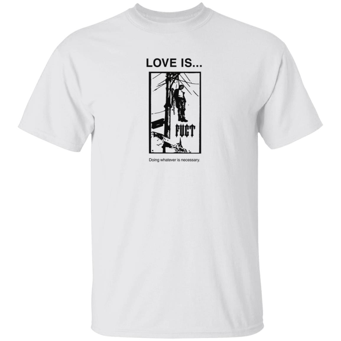 Fuct Merch Love Is... Doing Whatever Is Necessary Shirt Fuct Merch Love Is... Doing Whatever Is Necessary Shirt