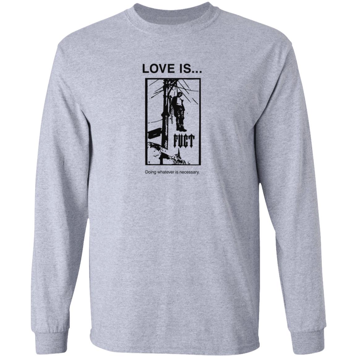 Fuct Merch Love Is... Doing Whatever Is Necessary Shirt Fuct Merch Love Is... Doing Whatever Is Necessary Shirt