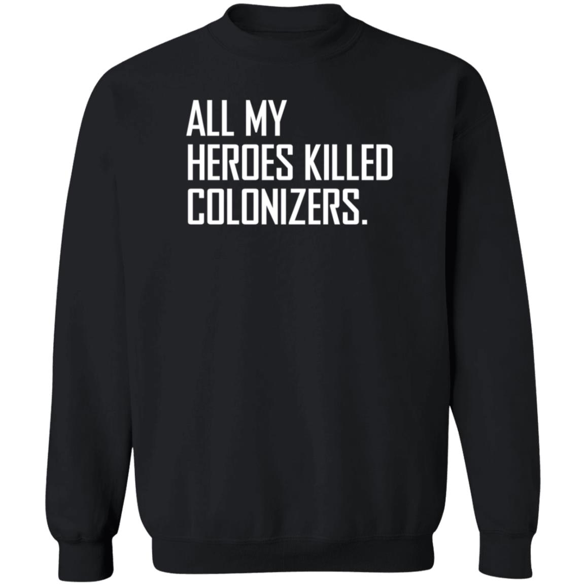 All My Heroes Killed Colonizers T Shirt HighnessOphelia All My Heroes Killed Colonizers T Shirt HighnessOphelia