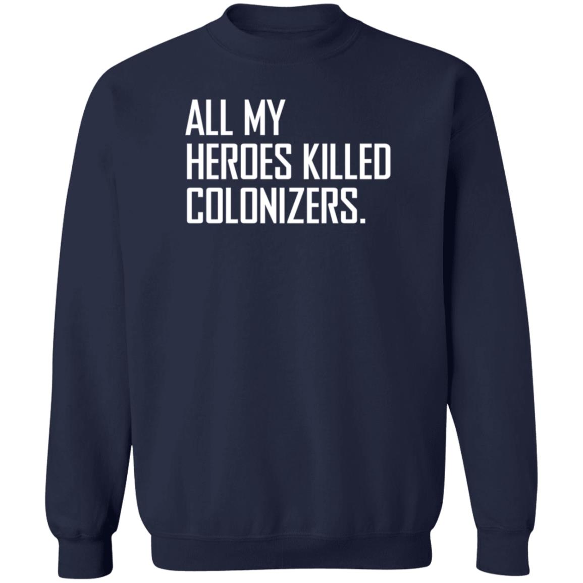 All My Heroes Killed Colonizers T Shirt HighnessOphelia All My Heroes Killed Colonizers T Shirt HighnessOphelia