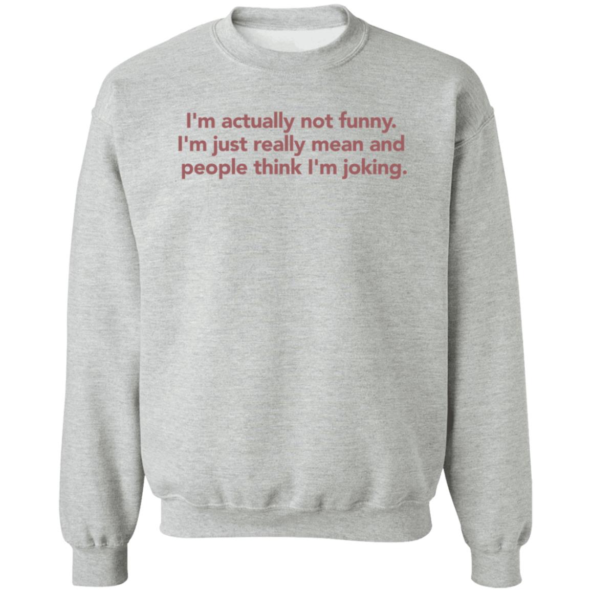 I'm Actually Not Funny I'm Just Really Mean And People Think I'm Joking Shirt I'm Actually Not Funny I'm Just Really Mean And People Think I'm Joking Shirt