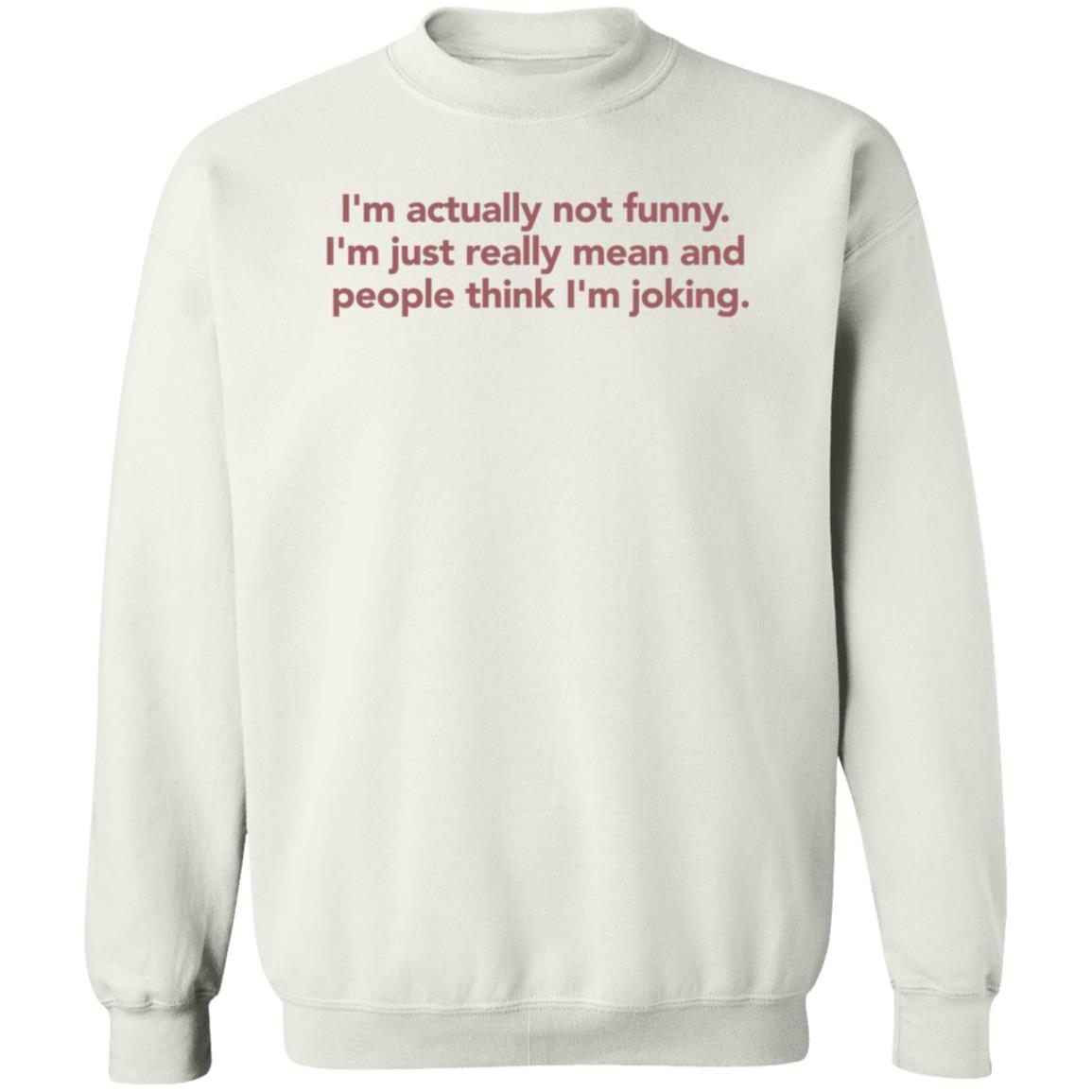 I'm Actually Not Funny I'm Just Really Mean And People Think I'm Joking Shirt I'm Actually Not Funny I'm Just Really Mean And People Think I'm Joking Shirt
