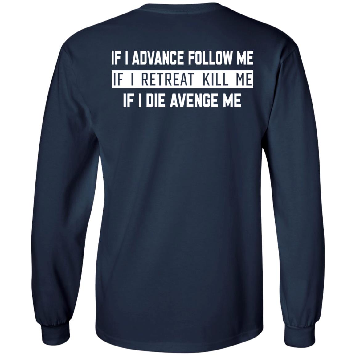 If I Advance Follow Me If I Retreat Kill Me If I Die Avenge Me Shirt Itssan17 If I Advance Follow Me If I Retreat Kill Me If I Die Avenge Me Shirt Itssan17