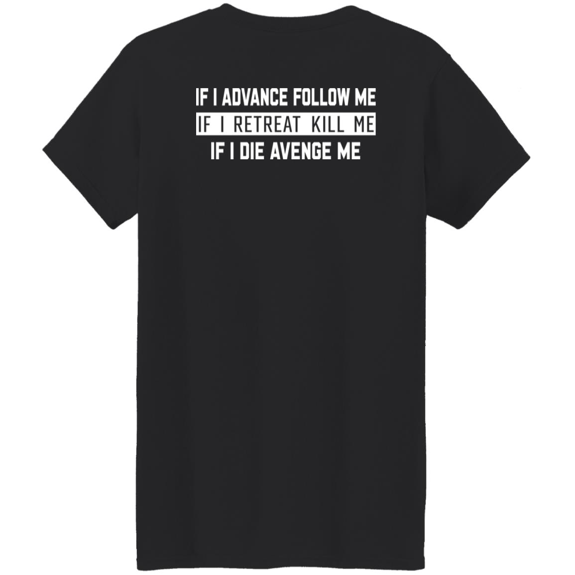 If I Advance Follow Me If I Retreat Kill Me If I Die Avenge Me Shirt Itssan17 If I Advance Follow Me If I Retreat Kill Me If I Die Avenge Me Shirt Itssan17