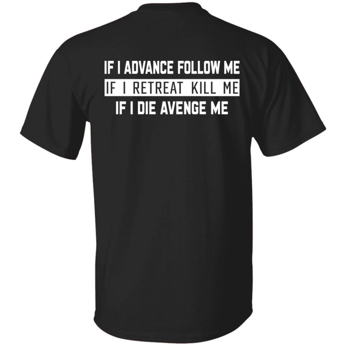 If I Advance Follow Me If I Retreat Kill Me If I Die Avenge Me Shirt Itssan17 If I Advance Follow Me If I Retreat Kill Me If I Die Avenge Me Shirt Itssan17