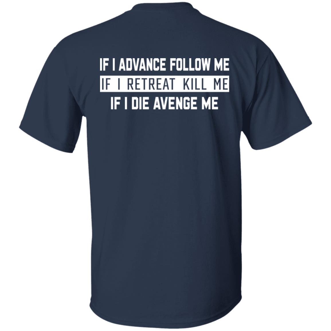 If I Advance Follow Me If I Retreat Kill Me If I Die Avenge Me Shirt Itssan17 If I Advance Follow Me If I Retreat Kill Me If I Die Avenge Me Shirt Itssan17
