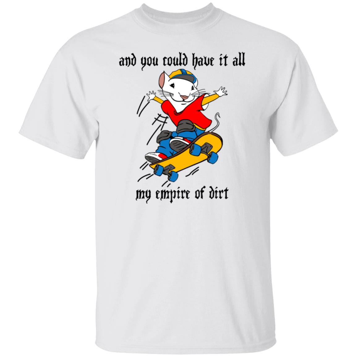 And You Could Have It All My Empire Of Dirt Shirt Stuart Little 2 Skateboard