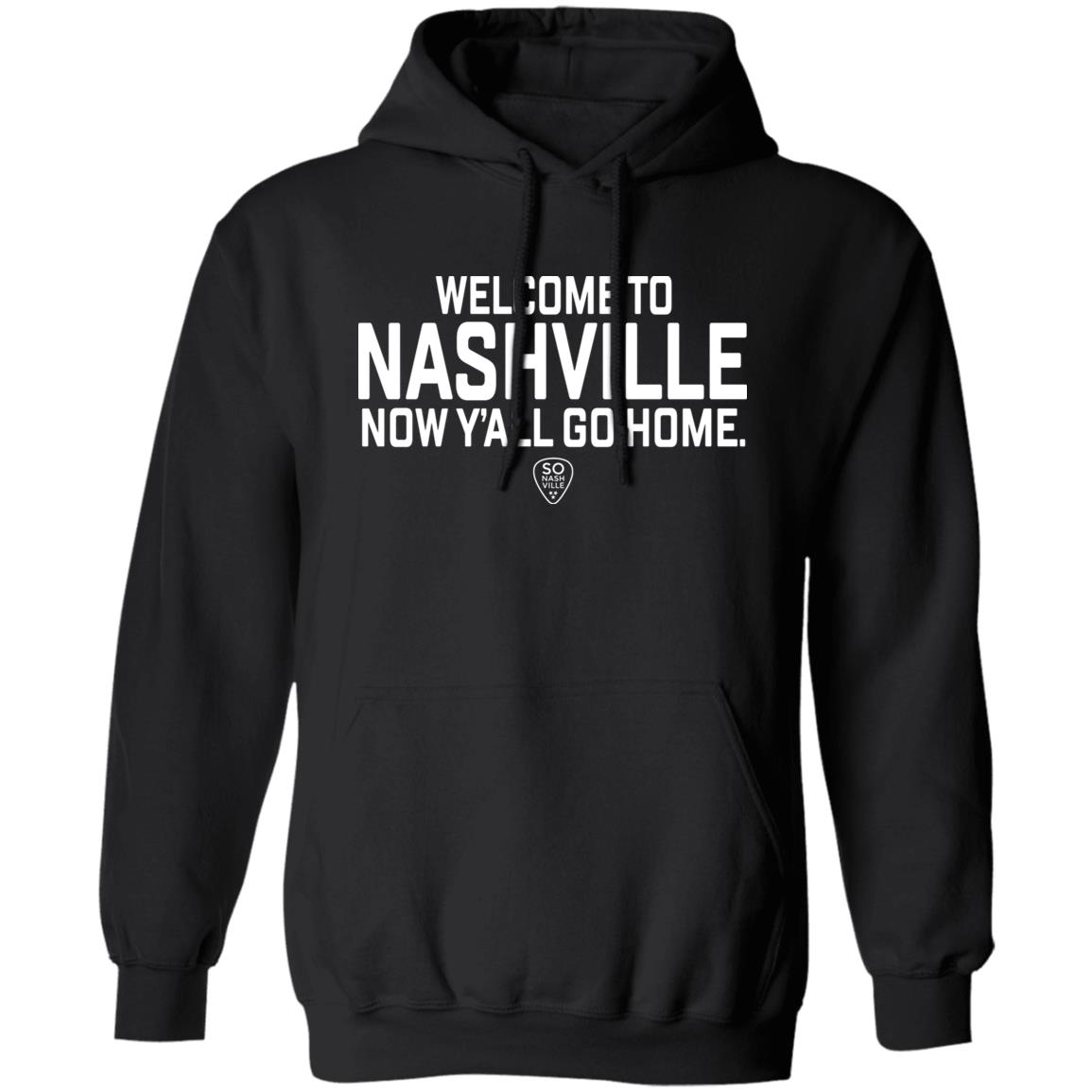 So Nash Ville Store Merch Welcome to Nashville Now Y'all Go Home Shirt So Nash Ville Store Merch Welcome to Nashville Now Y'all Go Home Shirt
