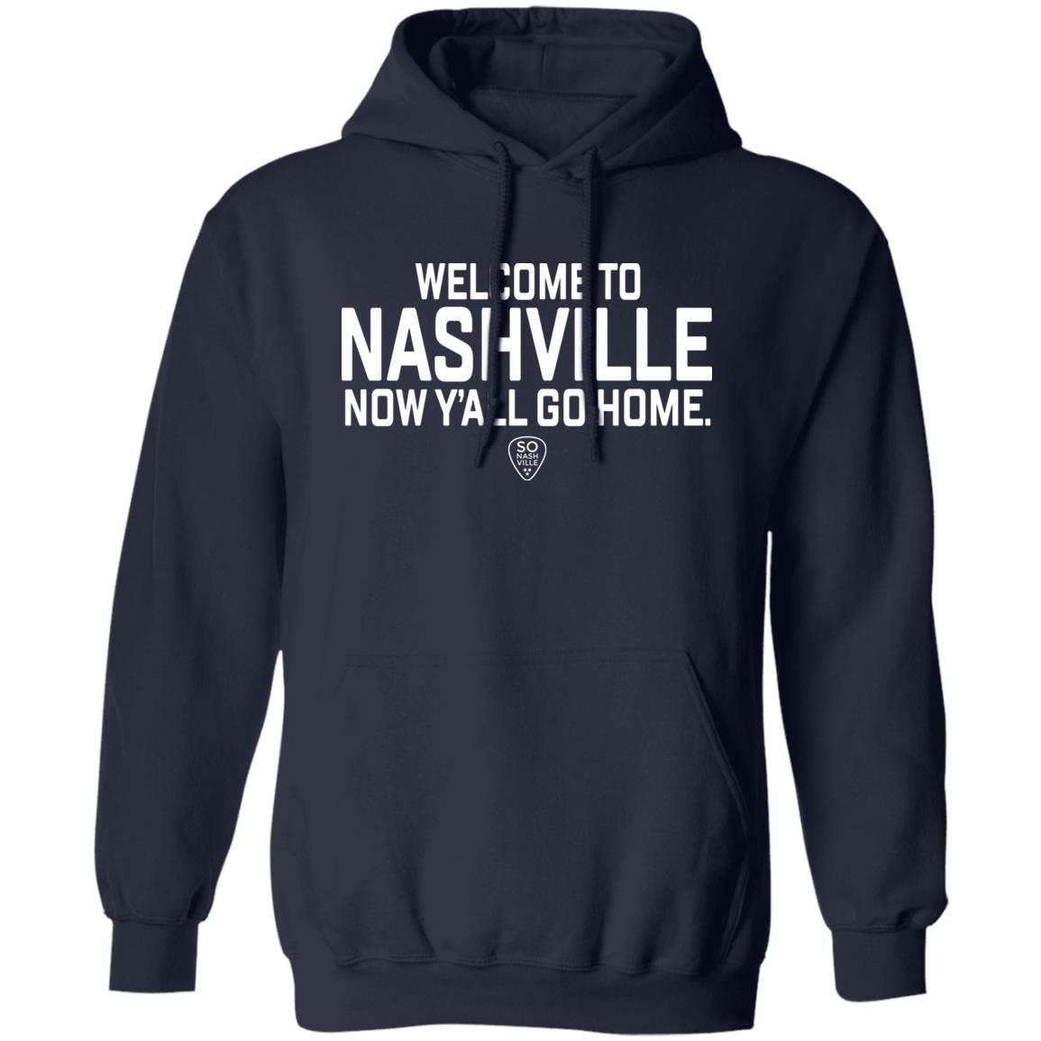 So Nash Ville Store Merch Welcome to Nashville Now Y'all Go Home Shirt So Nash Ville Store Merch Welcome to Nashville Now Y'all Go Home Shirt
