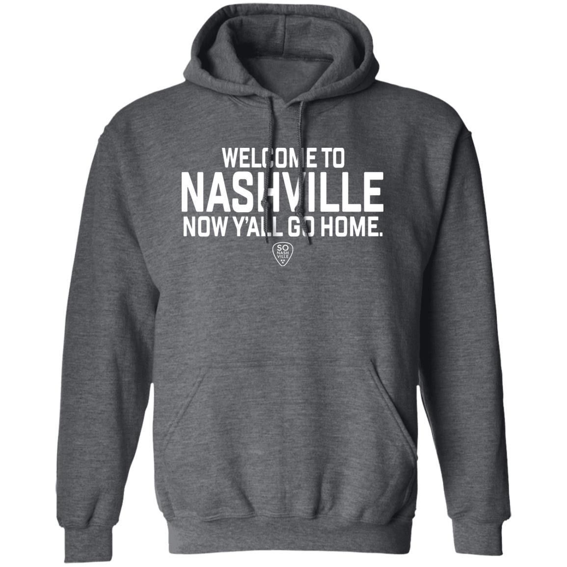 So Nash Ville Store Merch Welcome to Nashville Now Y'all Go Home Shirt So Nash Ville Store Merch Welcome to Nashville Now Y'all Go Home Shirt