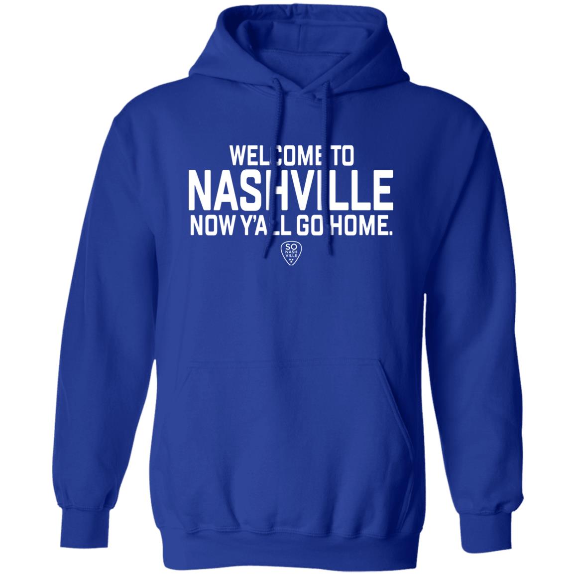 So Nash Ville Store Merch Welcome to Nashville Now Y'all Go Home Shirt So Nash Ville Store Merch Welcome to Nashville Now Y'all Go Home Shirt