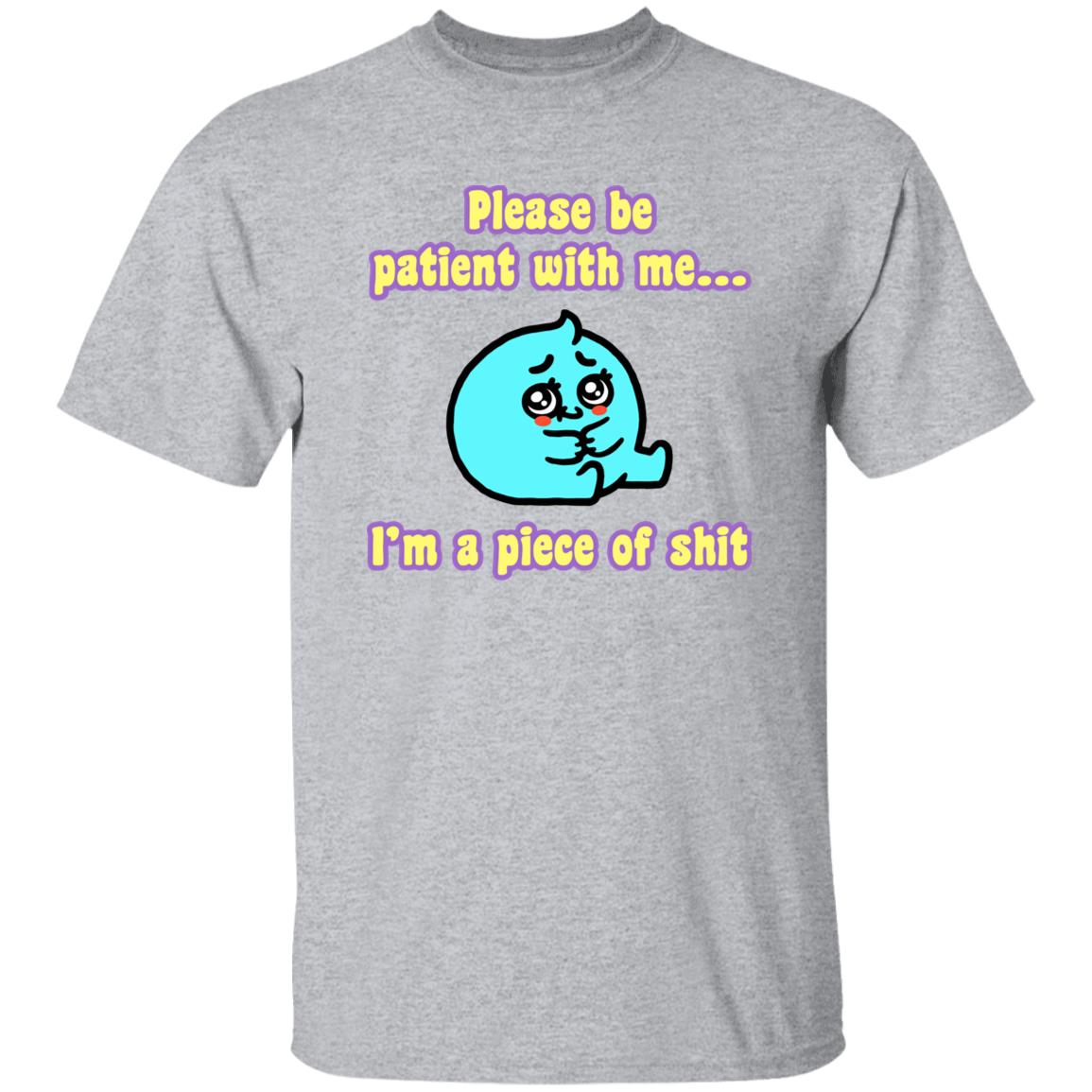 Please Be Patient With Me I'm A Piece Of Shit T Shirt Mrlovenstein Please Be Patient With Me I'm A Piece Of Shit T Shirt Mrlovenstein