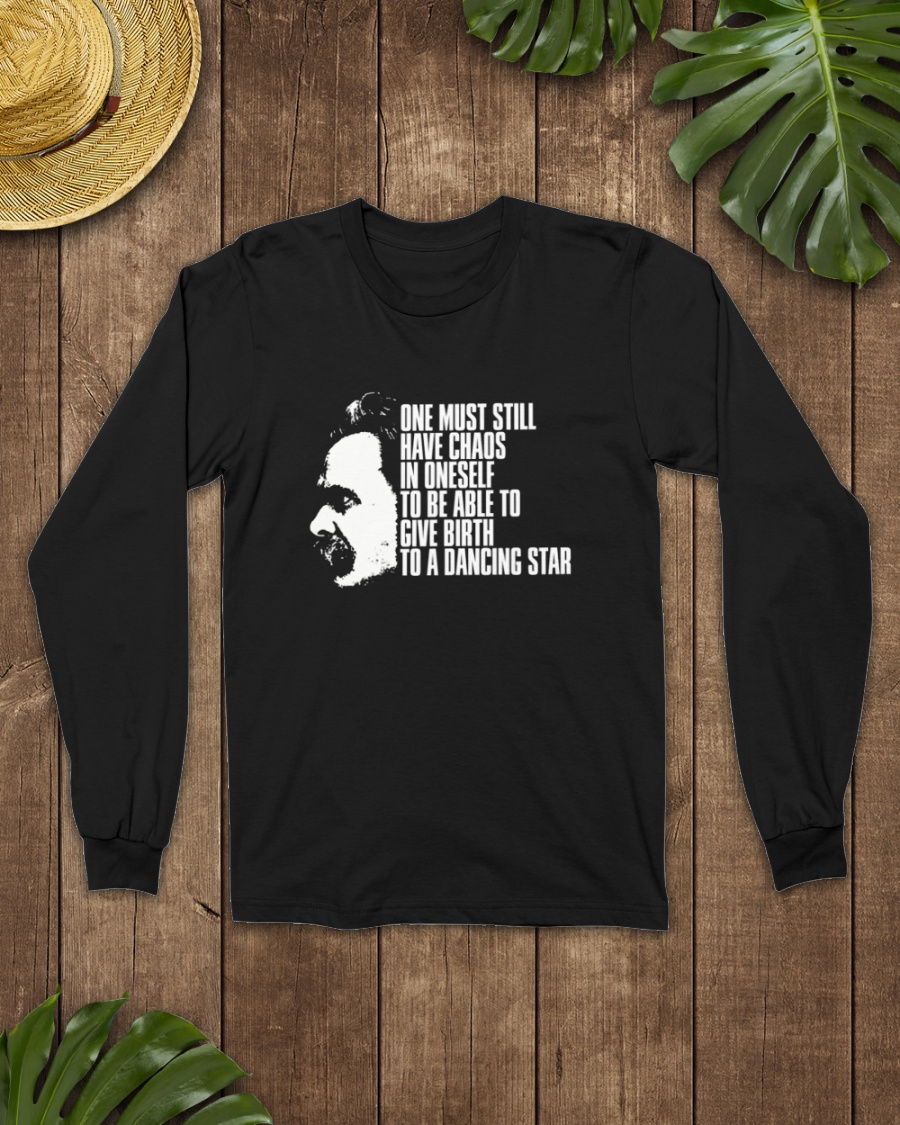 Friedrich Nietzsche One Must Still Have Chaos In Oneself To Be Able To Give Birth To A Dancing Star T-Shirts Modooborahae Friedrich Nietzsche One Must Still Have Chaos In Oneself To Be Able To Give Birth To A Dancing Star T-Shirts Modooborahae